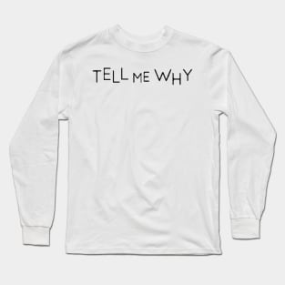 Tell Me Why Logo Long Sleeve T-Shirt